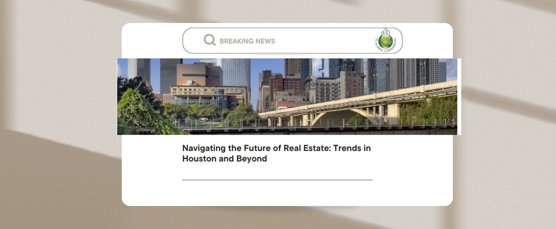 Navigating the Future of Real Estate: Trends in Houston and Beyond