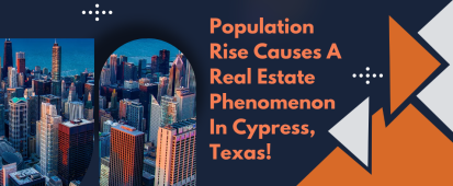 Rise In Population Is Causing This Real Estate Phenomenon To Take Place In Cypress, Texas!