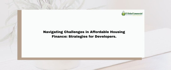 Navigating Challenges in Affordable Housing Finance: Strategies for Developers